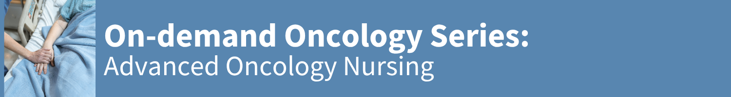 Oncology Series: Advanced Oncology Nursing Banner